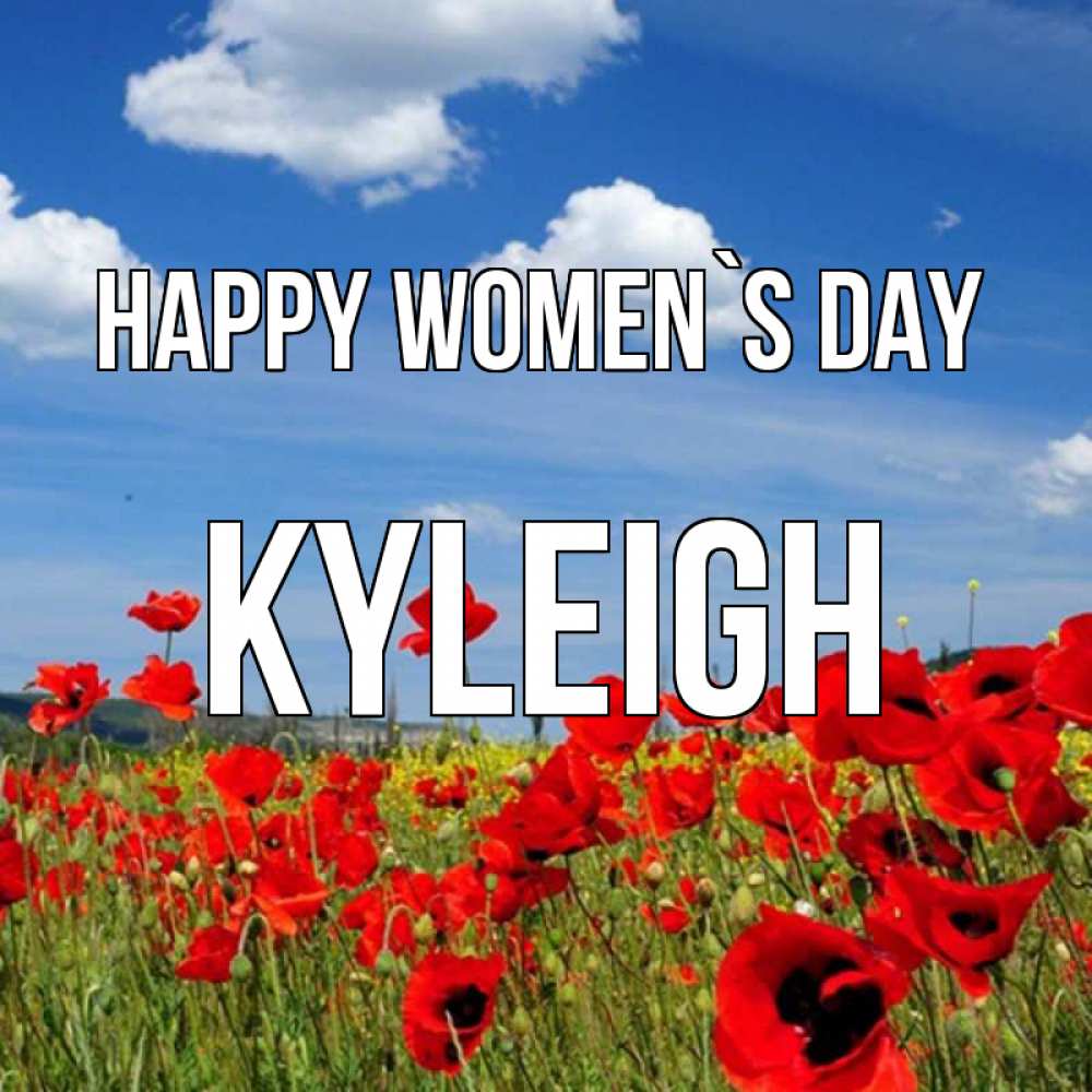 Greetings card с именем, Kyleigh happy women`s day международный женский день 1 Greetings with text for free download 